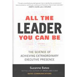 All the Leader You Can Be: The Science of Achieving Extraordinary Executive Presence