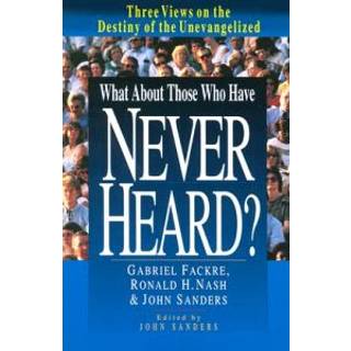 What About Those Who Have Never Heard? – Three Views on the Destiny of the Unevangelized