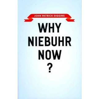 Why Niebuhr Now?