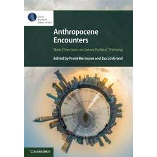 Anthropocene Encounters: New Directions in Green Political Thinking