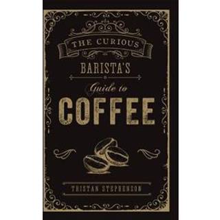 The Curious Barista’s Guide to Coffee