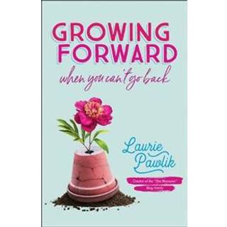 Growing Forward When You Can`t Go Back