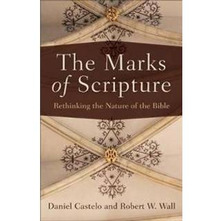 The Marks of Scripture – Rethinking the Nature of the Bible
