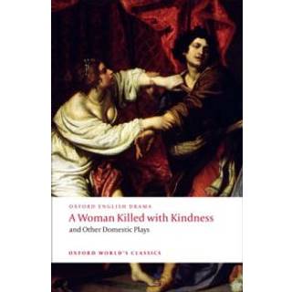A Woman Killed with Kindness and Other Domestic Plays