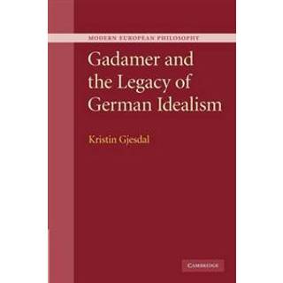 Gadamer and the Legacy of German Idealism