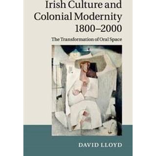 Irish Culture and Colonial Modernity 1800–2000