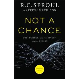 Not a Chance – God, Science, and the Revolt against Reason