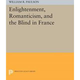 Enlightenment, Romanticism, and the Blind in France