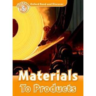 Oxford Read and Discover: Level 5: Materials to Products