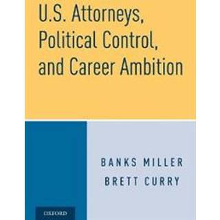 U.S. Attorneys, Political Control, and Career Ambition