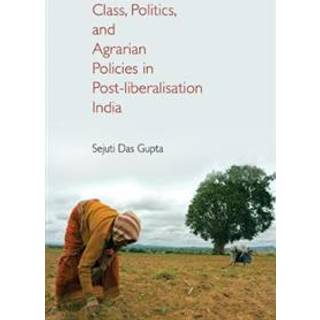 Class, Politics, and Agrarian Policies in Post-liberalisation India