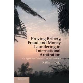 Proving Bribery, Fraud and Money Laundering in International Arbitration