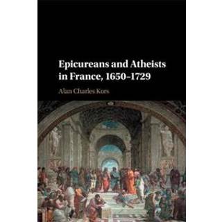 Epicureans and Atheists in France, 1650–1729