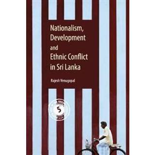 Nationalism, Development and Ethnic Conflict in Sri Lanka