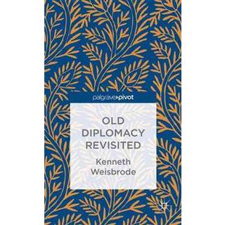 Old Diplomacy Revisited: A Study in the Modern History of Diplomatic Transformations
