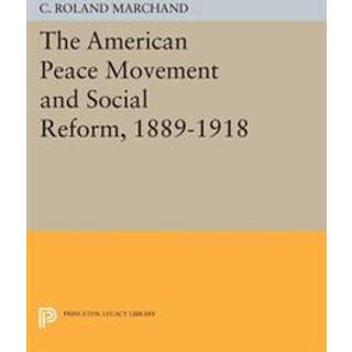 The American Peace Movement and Social Reform, 1889-1918
