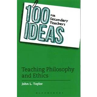 100 Ideas for Secondary Teachers: Teaching Philosophy and Ethics