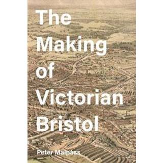 The Making of Victorian Bristol