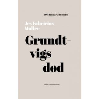 Jes Fabricius Møller - Grundtvigs død - 100 danmarkshistorier 19