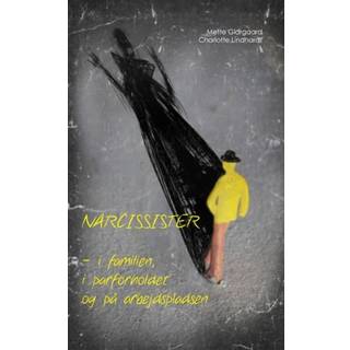 Narcissister - i familien, i parforholdet og på arbejdspladsen