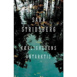 Kærlighedens Antarktis af Sara Stridsberg