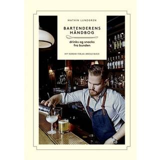 Mathin Lundgren - Bartenderens håndbog - Drinks og snacks fra bunden