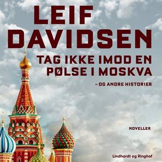 Tag ikke imod en pølse i Moskva - og andre historier