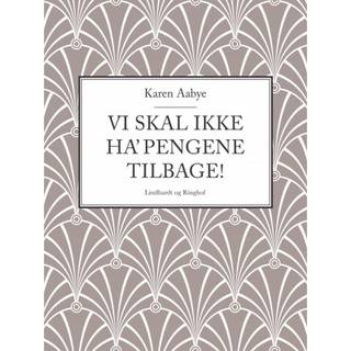 Vi skal ikke ha' pengene tilbage!