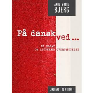 På dansk ved ... Et essay om litterær oversættelse