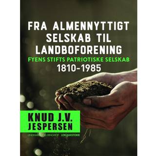 Fra almennyttigt selskab til landboforening. Fyens Stifts patriotiske Selskab 1810-1985