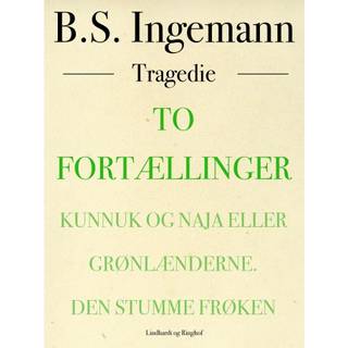 To fortællinger: Kunnuk og Naja eller Grønlænderne. Den strumme frøken