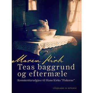 Teas baggrund og eftermæle. Kommentarudgave til Hans Kirks "Fiskerne"