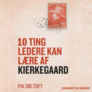 10 ting ledere kan lære af Kierkegaard