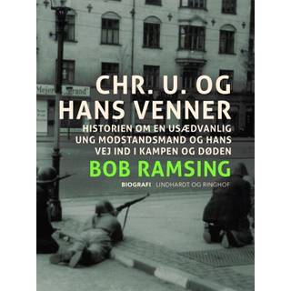 Chr. U. og hans venner. Historien om en usædvanlig ung modstandsmand og hans vej ind i kampen og døden