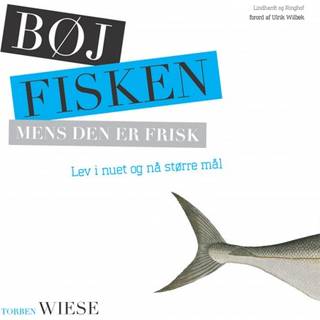 Bøj fisken mens den er frisk - lev i nuet og nå større mål