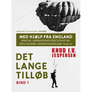 Med hjælp fra England. Special Operations Executive og den danske modstandskamp 1940-43. Bind 1