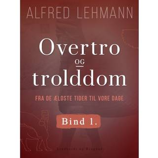 Overtro og trolddom fra de ældste tider til vore dage. Bind 1