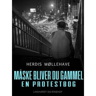 Måske bliver du gammel. En protestbog