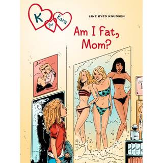 K for Kara 14: Am I Fat, Mom?