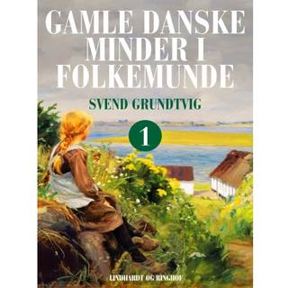 Gamle danske minder i folkemunde. Bind 1