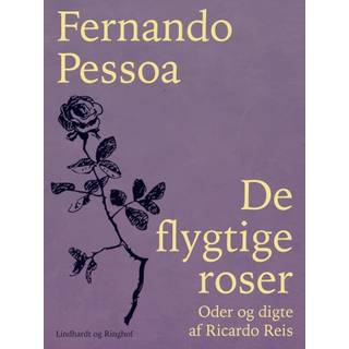 De flygtige roser. Oder og digte af Ricardo Reis