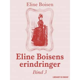 Eline Boisens erindringer. Bind 3
