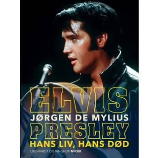 Elvis Presley. Hans liv, hans død
