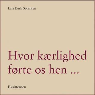 Hvor kærlighed førte os hen...
