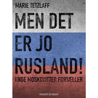 Men det er jo Rusland! Unge moskovitter fortæller