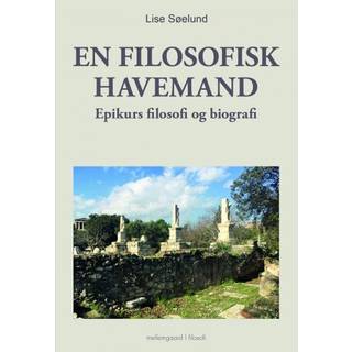 EN FILOSOFISK HAVEMAND - Epikurs filosofi og biografi