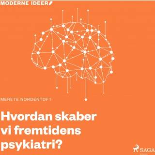 Moderne Idéer: Hvordan skaber vi fremtidens psykiatri?