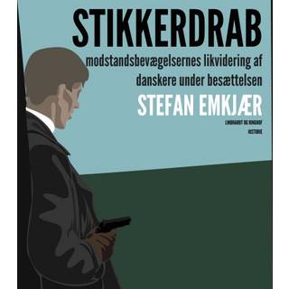 Stikkerdrab. Modstandsbevægelsens likvidering af danskere under besættelsen