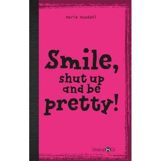 Smile, Shut up and Look pretty!