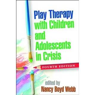Play Therapy with Children and Adolescents in Crisis, Fourth Edition